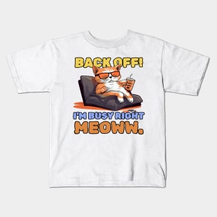 Back off! I'm busy right meow. Kids T-Shirt